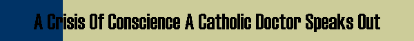 A Crisis Of Conscience A Catholic Doctor Speaks Out